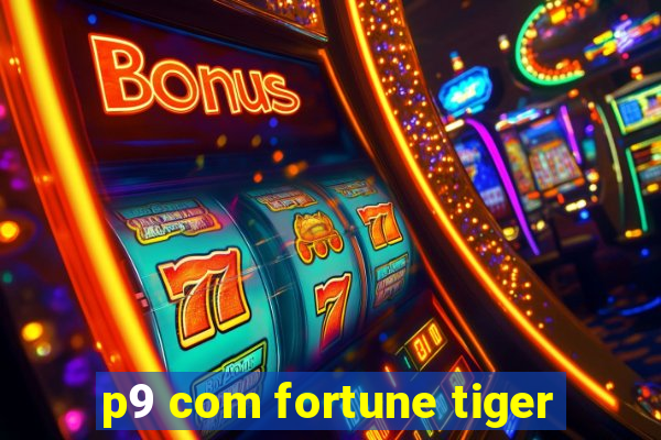 p9 com fortune tiger